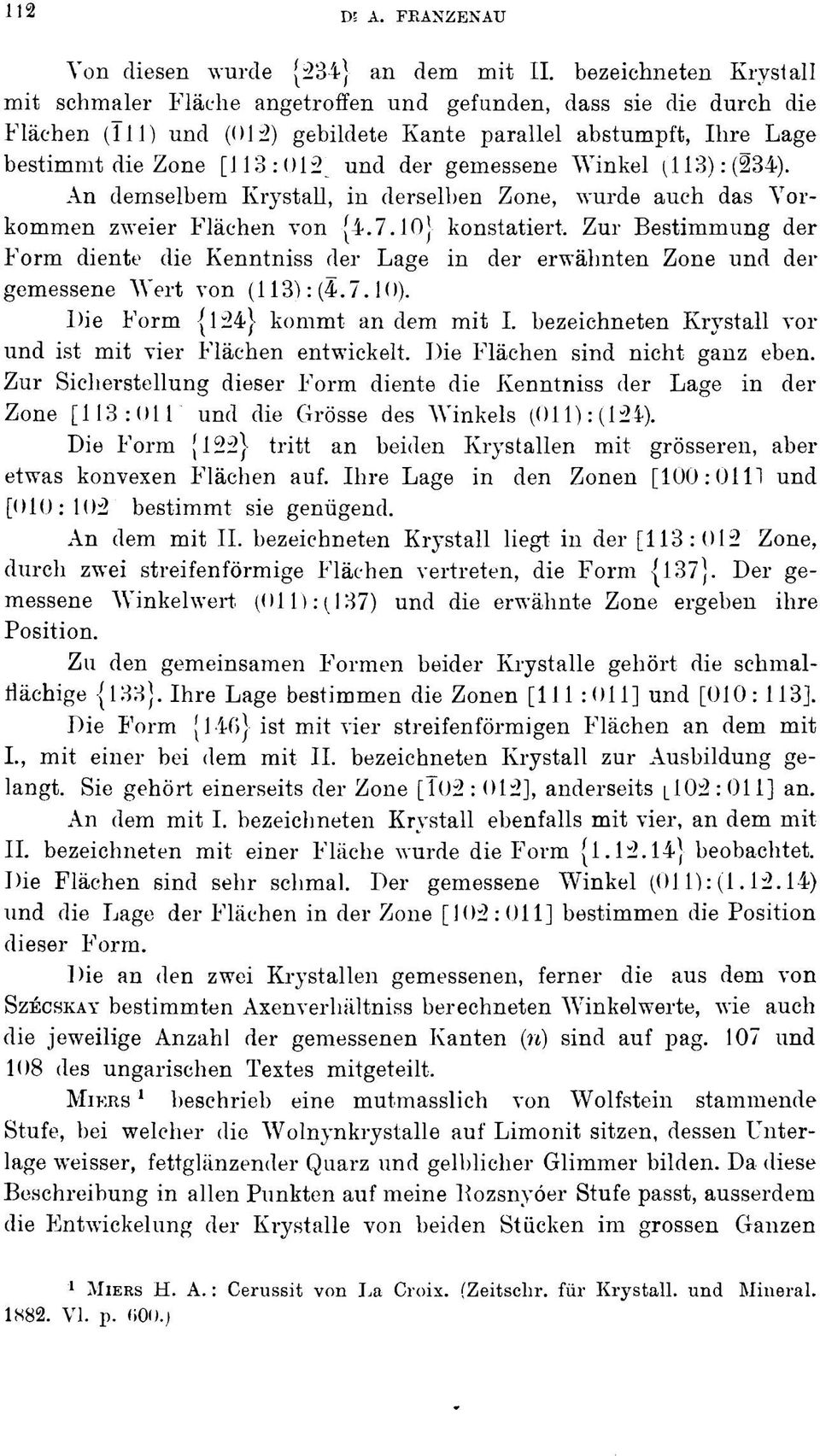 Winkel (3): (234). An demselbem Krystall, in derselben Zone, wurde auch das Vorkommen zweier Flächen von (4.7.0) konstatiert.