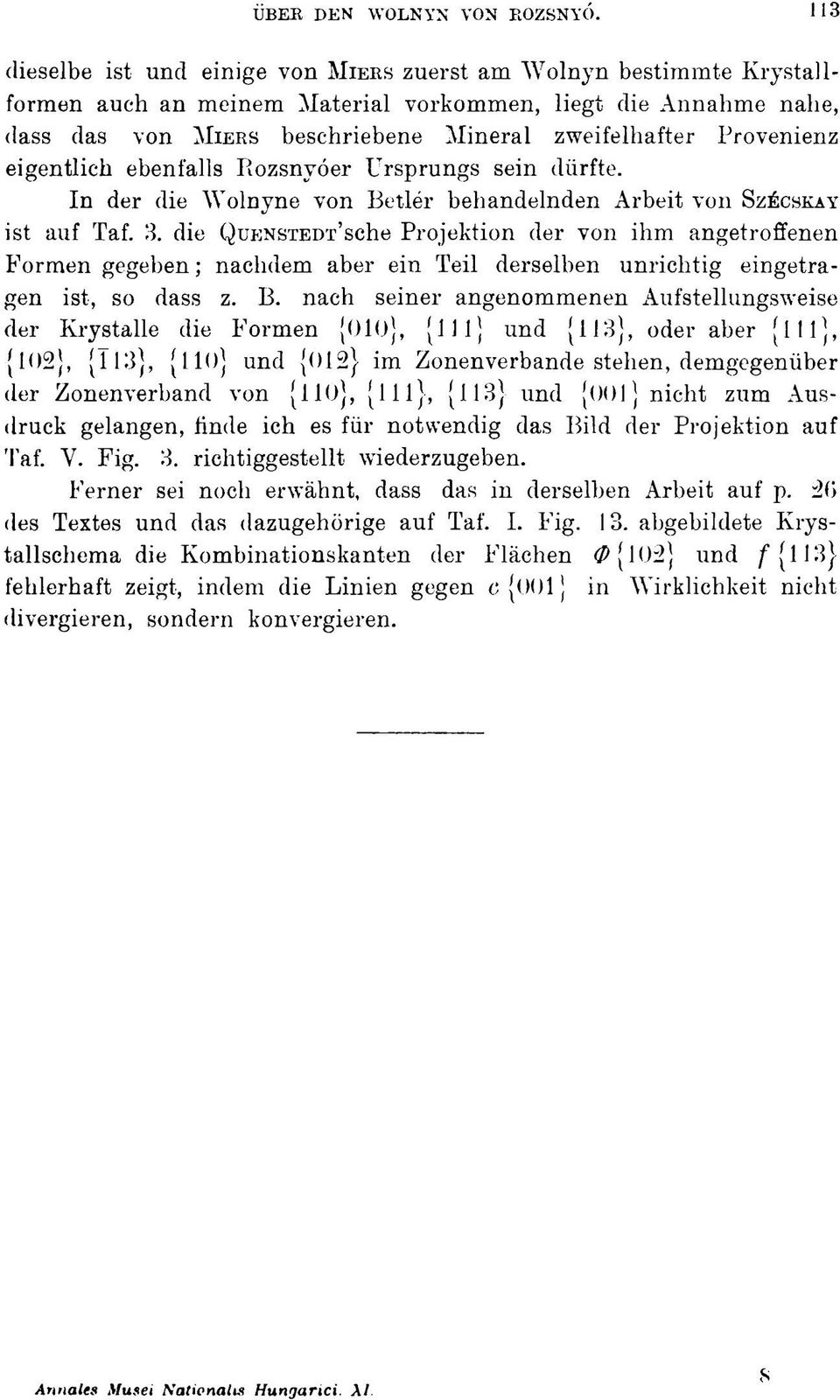 Provenienz eigentlich ebenfalls Rozsnvóer Ursprungs sein dürfte. In der die Wolnyne von Betlér behandelnden Arbeit von SZÉCSKAY ist auf Taf. 3.