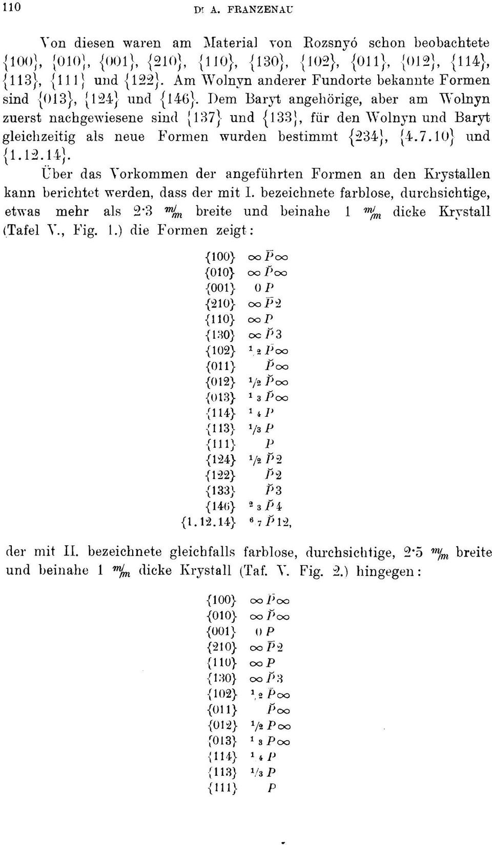 Dem Baryt angehörige, aber am Wolnyn zuerst nachgewiesene sind {37] und (33], für den Wolnyn und Baryt gleichzeitig als neue Formen wurden bestimmt {234},