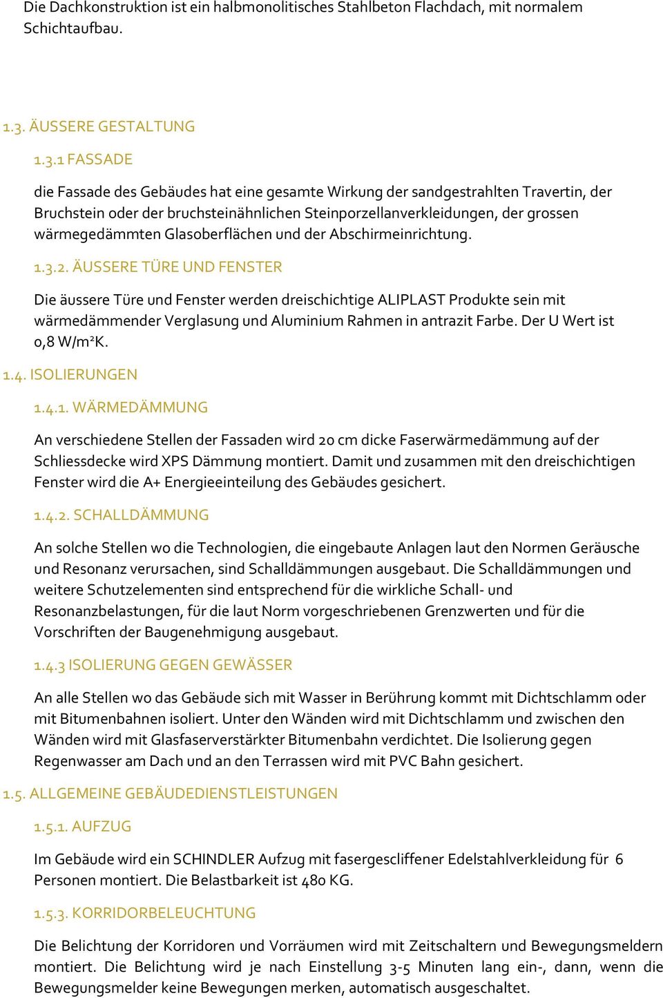 1 FASSADE die Fassade des Gebäudes hat eine gesamte Wirkung der sandgestrahlten Travertin, der Bruchstein oder der bruchsteinähnlichen Steinporzellanverkleidungen, der grossen wärmegedämmten