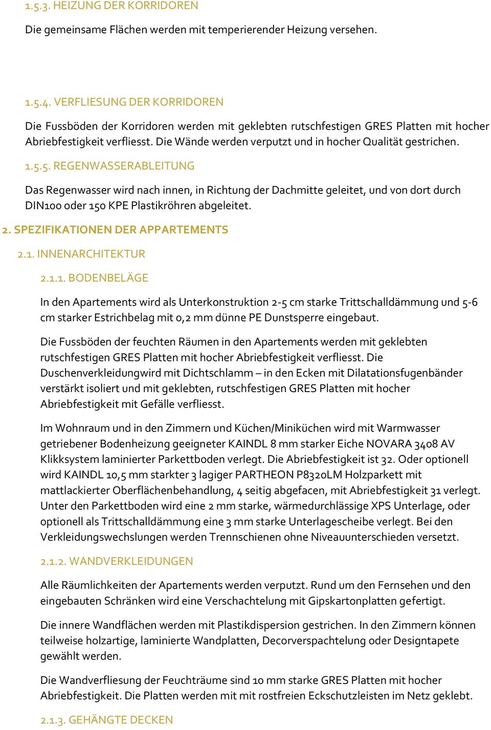 Die Wände werden verputzt und in hocher Qualität gestrichen. 1.5.