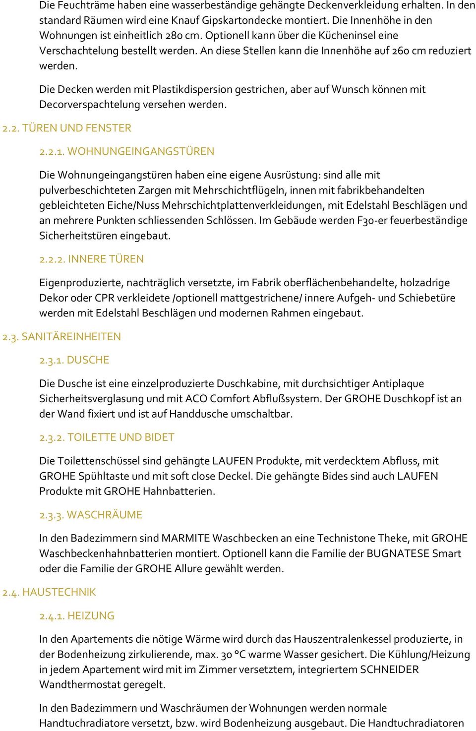 Die Decken werden mit Plastikdispersion gestrichen, aber auf Wunsch können mit Decorverspachtelung versehen werden. 2.2. TÜREN UND FENSTER 2.2.1.