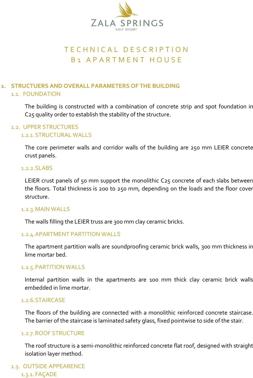 1.2. UPPER STRUCTURES 1.2.1. STRUCTURAL WALLS The core perimeter walls and corridor walls of the building are 250 mm LEIER concrete crust panels. 1.2.2. SLABS LEIER crust panels of 50 mm support the monolithic C25 concrete of each slabs between the floors.