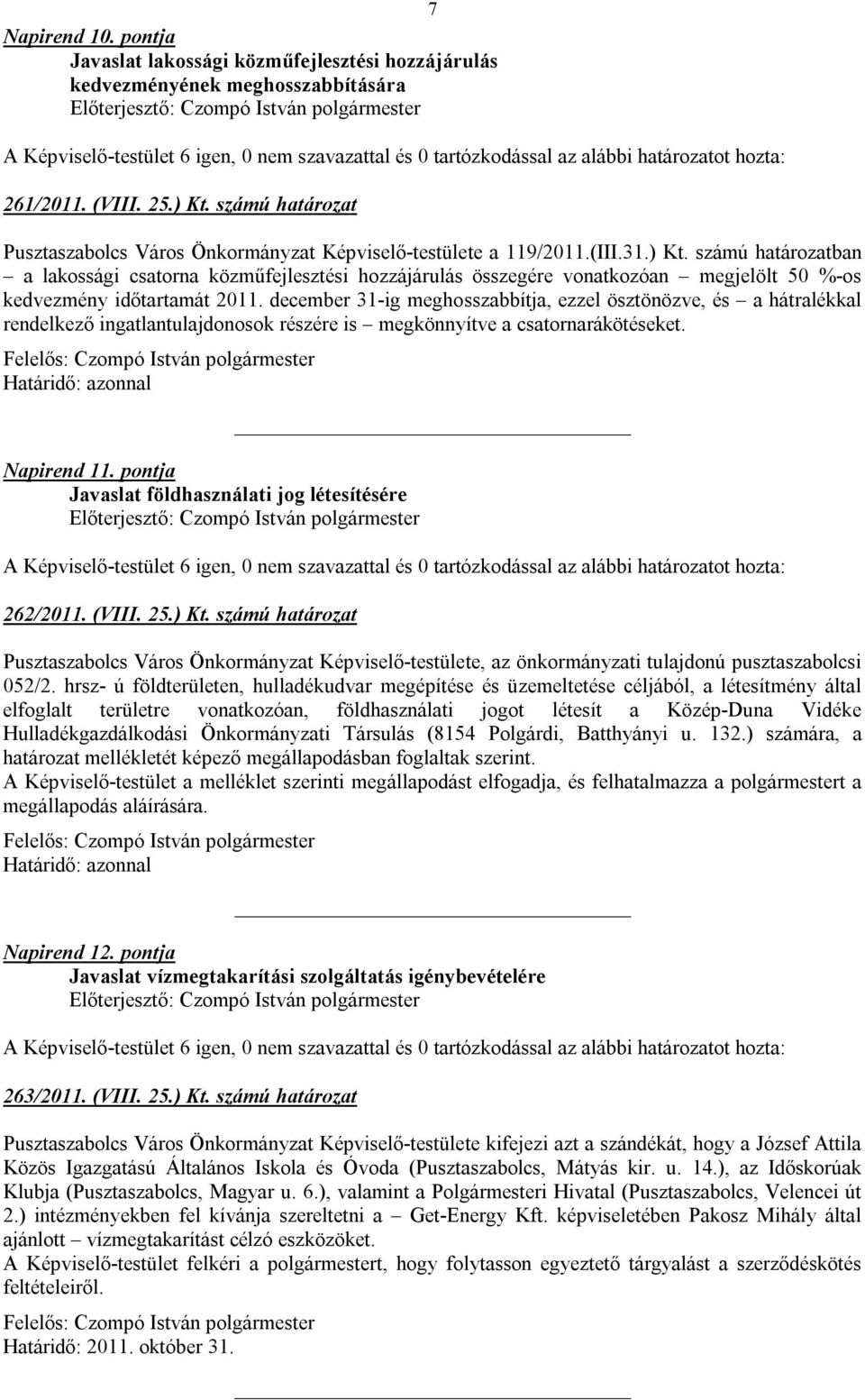 számú határozatban a lakossági csatorna közműfejlesztési hozzájárulás összegére vonatkozóan megjelölt 50 %-os kedvezmény időtartamát 2011.