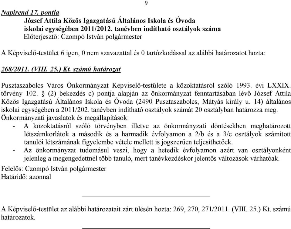 (2) bekezdés c) pontja alapján az önkormányzat fenntartásában lévő József Attila Közös Igazgatású Általános Iskola és Óvoda (2490 Pusztaszabolcs, Mátyás király u.