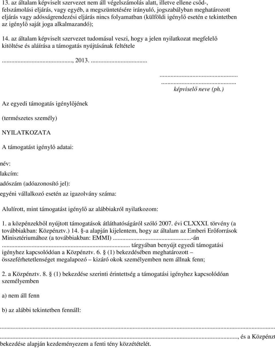 az általam képviselt szervezet tudomásul veszi, hogy a jelen nyilatkozat megfelelı kitöltése és aláírása a támogatás nyújtásának feltétele..., 2013.