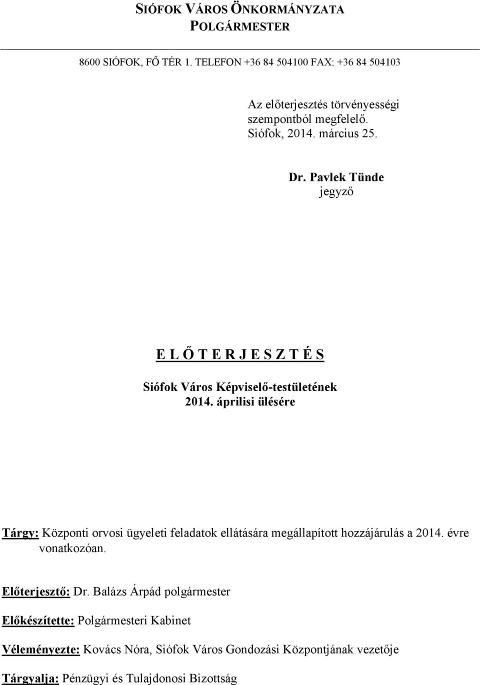 Pavlek Tünde jegyző E L Ő T E R J E S Z T É S Siófok Város Képviselő-testületének 2014.