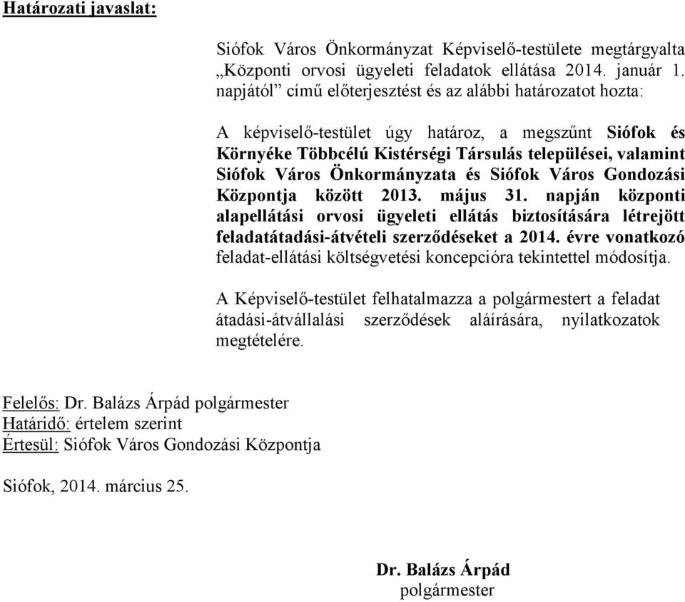 Önkormányzata és Siófok Város Gondozási Központja között 2013. május 31. napján központi alapellátási orvosi ügyeleti ellátás biztosítására létrejött feladatátadási-átvételi szerződéseket a 2014.