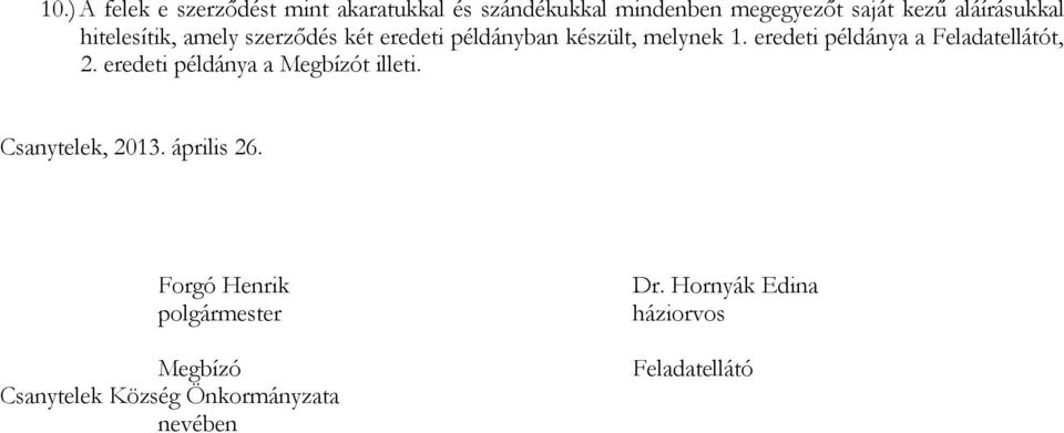 eredeti példánya a Feladatellátót, 2. eredeti példánya a Megbízót illeti. Csanytelek, 2013.