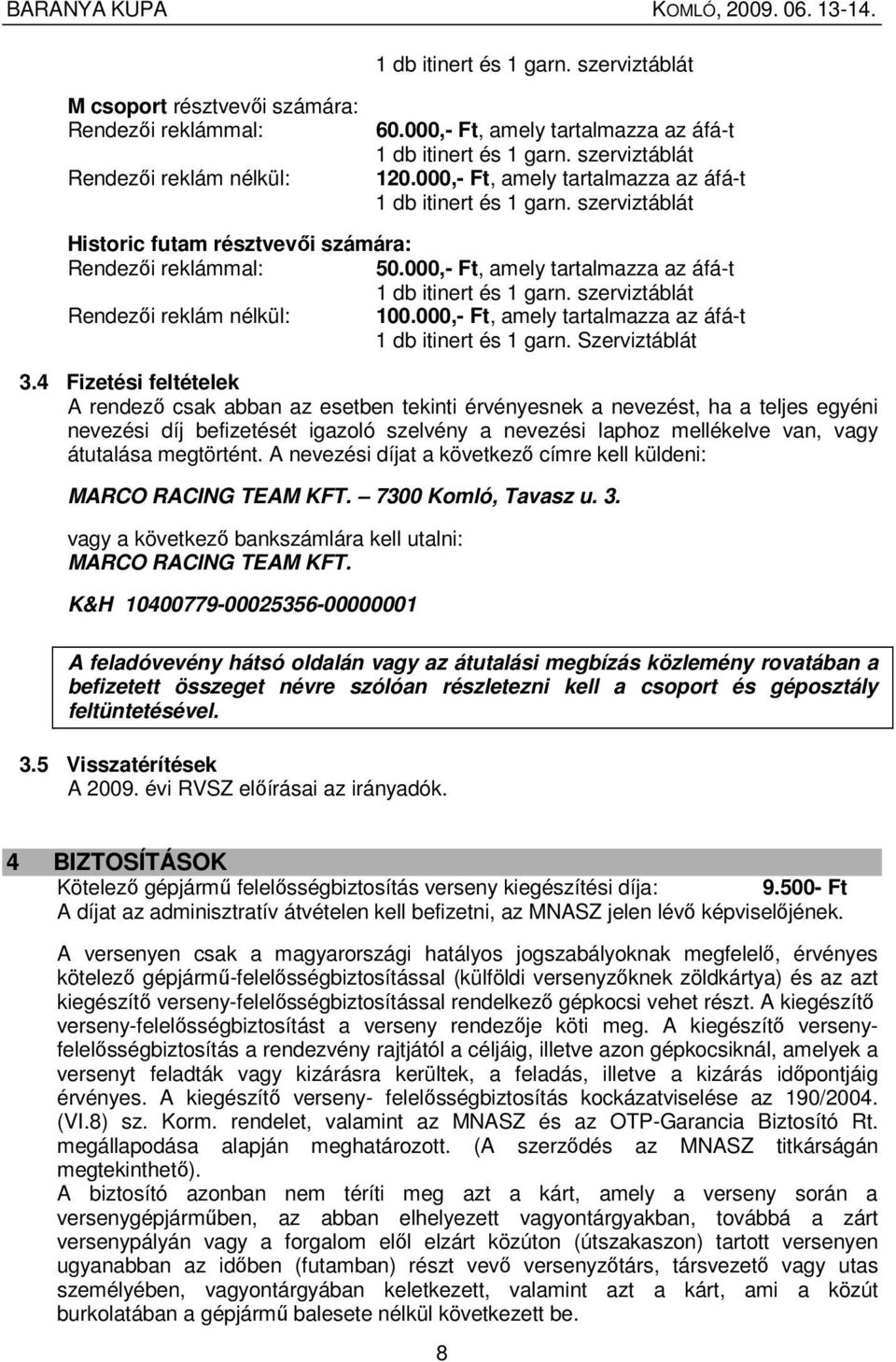 000,- Ft, amely tartalmazza az áfá-t 1 db itinert és 1 garn. Szerviztáblát 3.