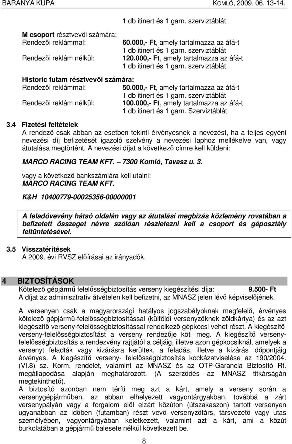 000,- Ft, amely tartalmazza az áfá-t 1 db itinert és 1 garn. Szerviztáblát 3.