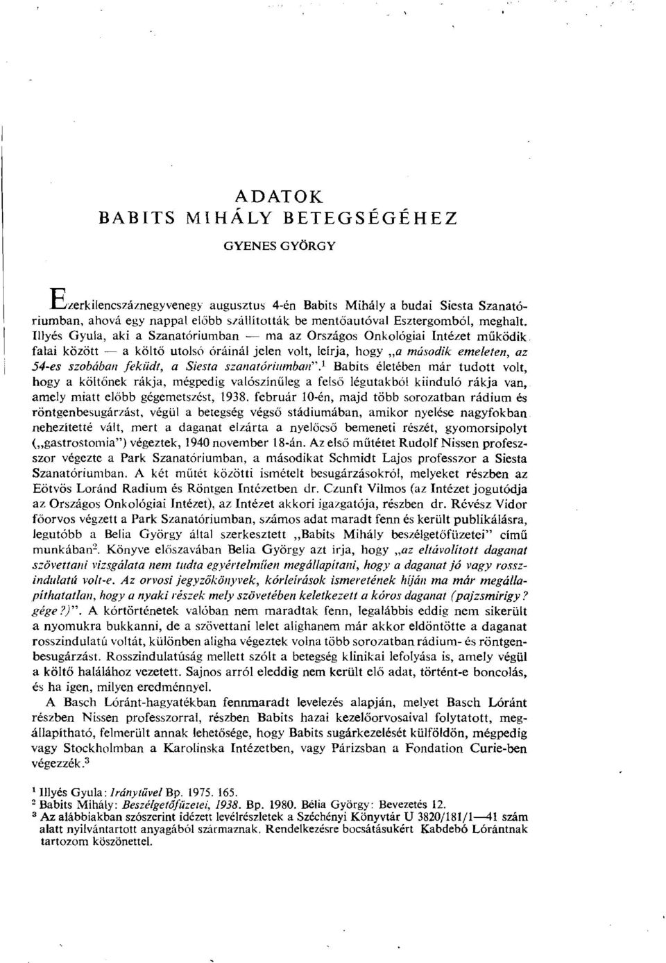 Illyés Gyula, aki a Szanatóriumban ma az Országos Onkológiai Intézet működik falai között a költő utolsó óráinál jelen volt, leírja, hogy a második emeleten, az 54-es szobában feküdt, a Siesta