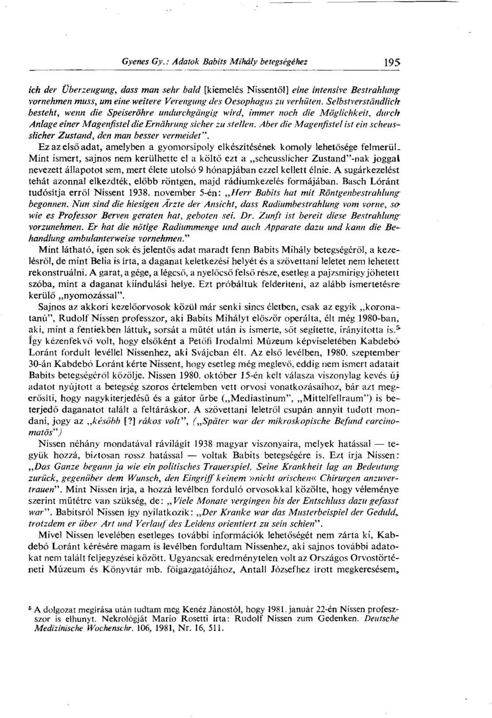 Aber die Magenfistel ist ein scheusslicher Zustand, den man besser vermeidet". Ez az első adat, amelyben a gyomorsipoly elkészítésének komoly lehetősége felmerül.
