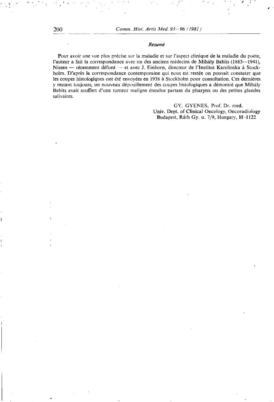 D'après la correspondance contemporaine qui nous est restée on pouvait constater que les coupes histologiques ont été envoyées en 1938 à Stockholm pour consultation.