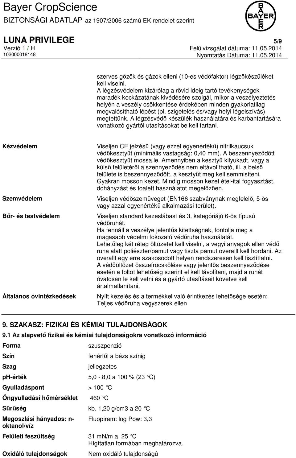 lépést (pl. szigetelés és/vagy helyi légelszívás) megtettünk. A légzésvédő készülék használatára és karbantartására vonatkozó gyártói utasításokat be kell tartani.