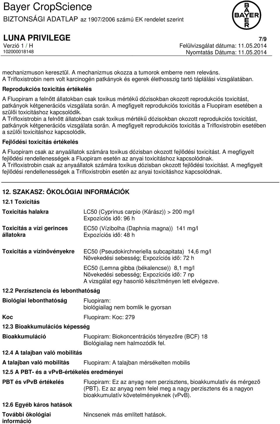 A megfigyelt reprodukciós toxicitás a Fluopiram esetében a szülői toxicitáshoz kapcsolódik.