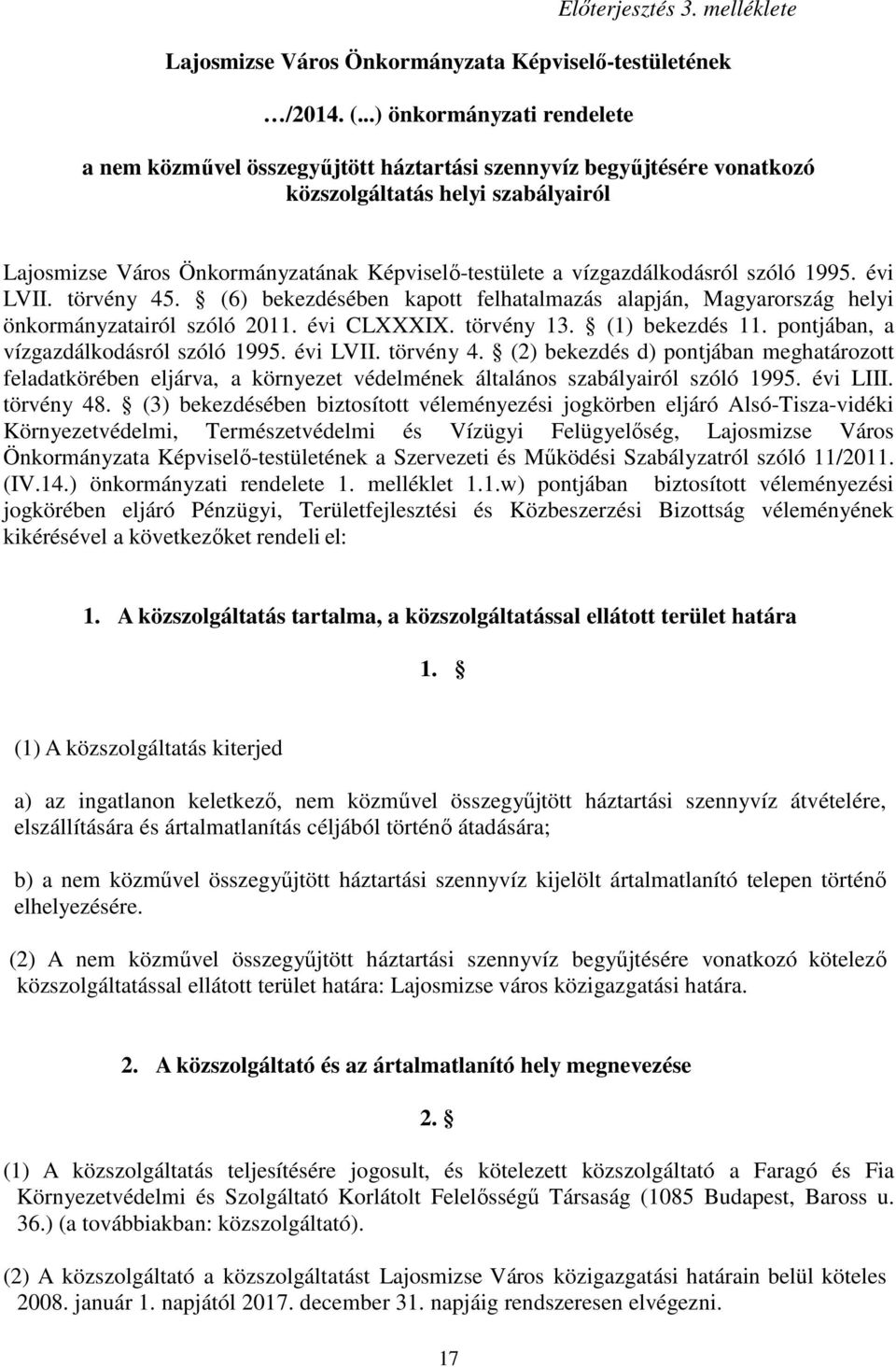 vízgazdálkodásról szóló 1995. évi LVII. törvény 45. (6) bekezdésében kapott felhatalmazás alapján, Magyarország helyi önkormányzatairól szóló 2011. évi CLXXXIX. törvény 13. (1) bekezdés 11.