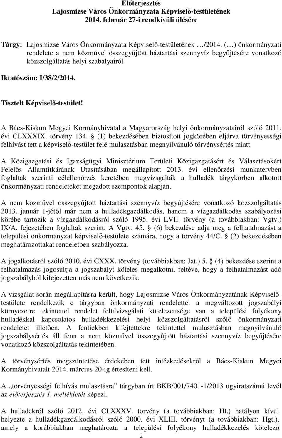 A Bács-Kiskun Megyei Kormányhivatal a Magyarország helyi önkormányzatairól szóló 2011. évi CLXXXIX. törvény 134.