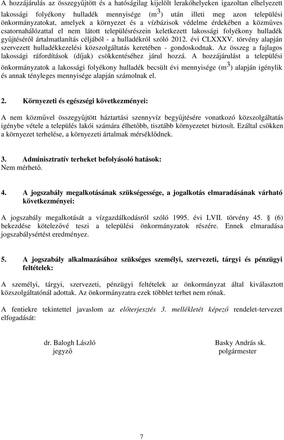 hulladékról szóló 2012. évi CLXXXV. törvény alapján szervezett hulladékkezelési közszolgáltatás keretében - gondoskodnak.