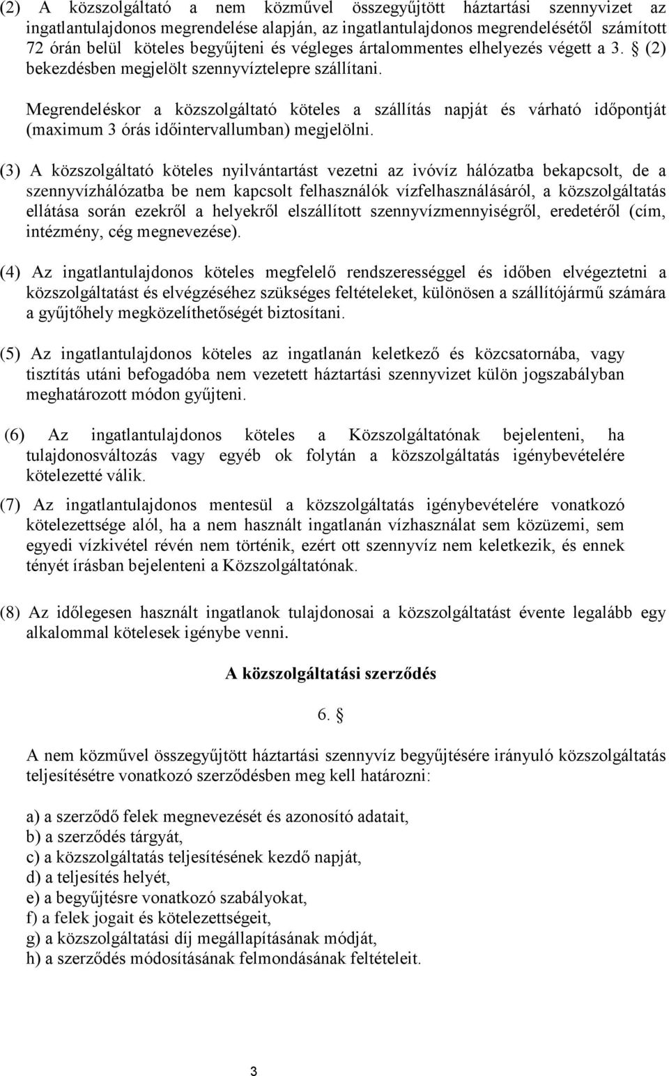 Megrendeléskor a közszolgáltató köteles a szállítás napját és várható időpontját (maximum 3 órás időintervallumban) megjelölni.