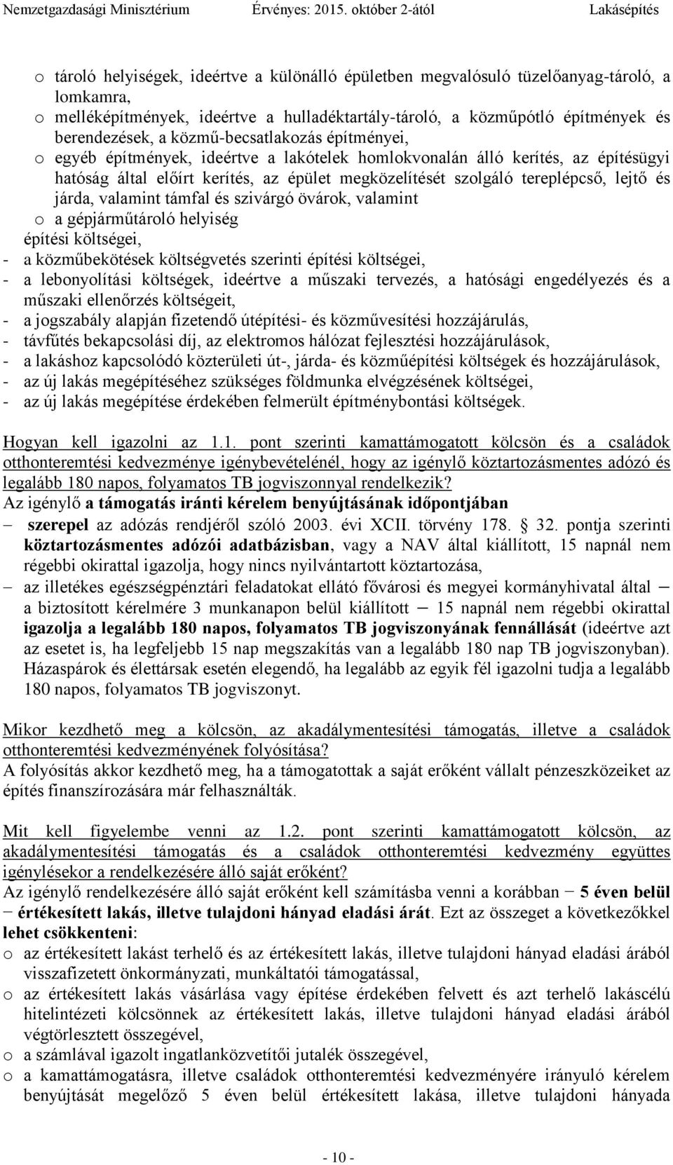 és járda, valamint támfal és szivárgó övárok, valamint o a gépjárműtároló helyiség építési költségei, - a közműbekötések költségvetés szerinti építési költségei, - a lebonyolítási költségek, ideértve