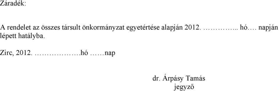 ... hó. napján lépett hatályba.