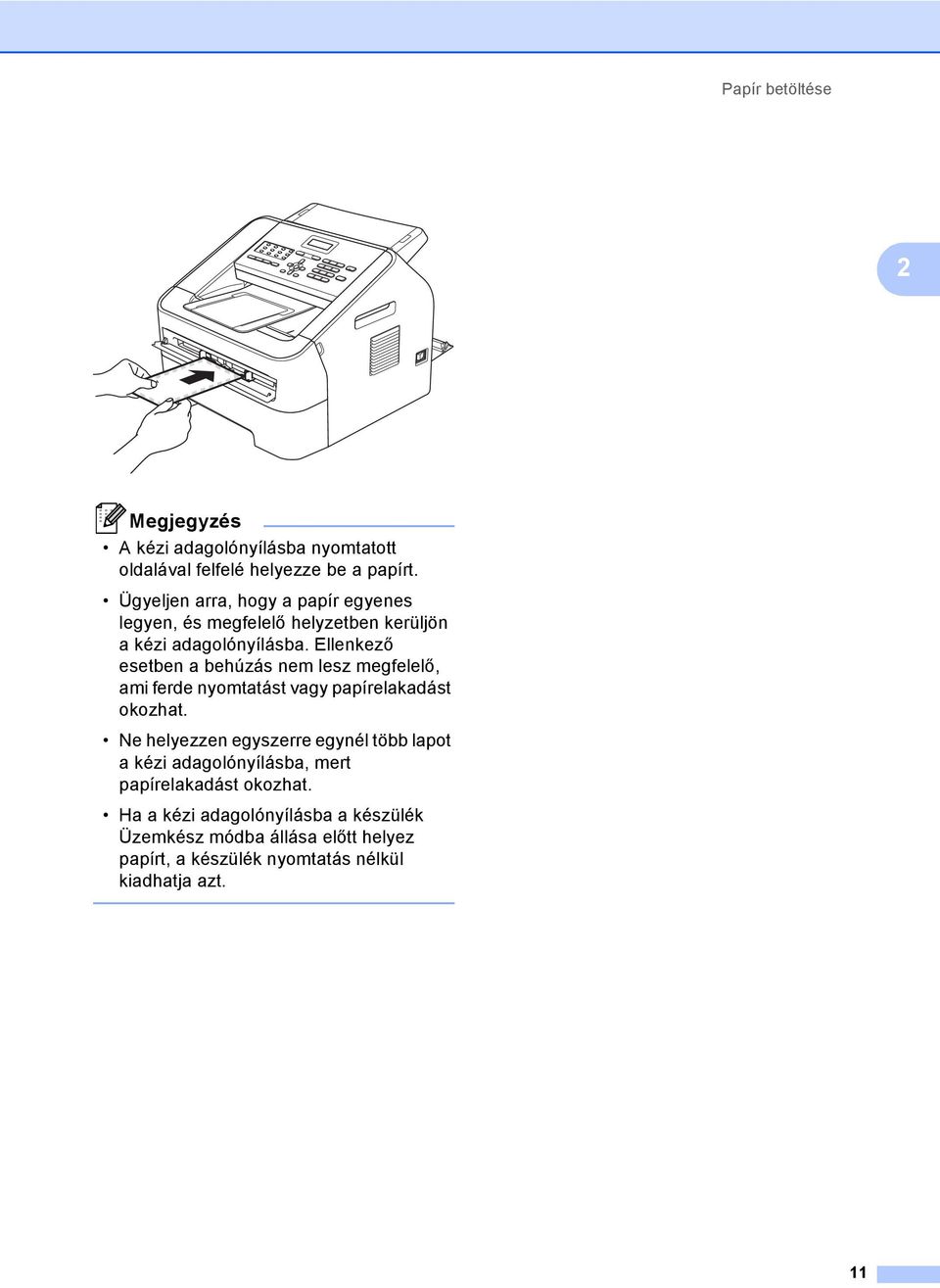 Ellenkező esetben a behúzás nem lesz megfelelő, ami ferde nyomtatást vagy papírelakadást okozhat.