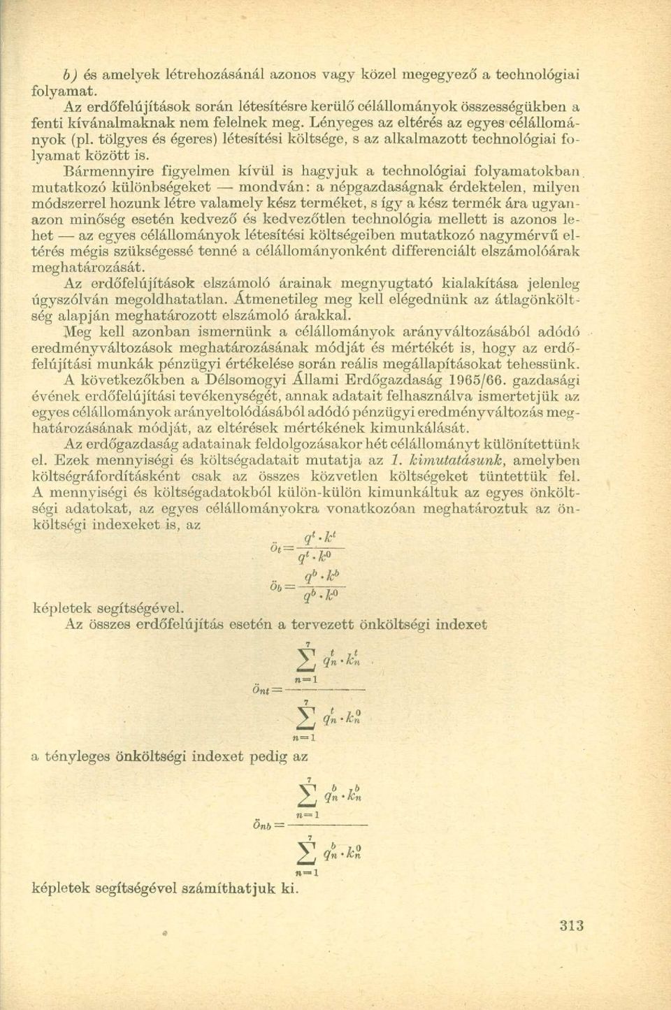 Bármennyire figyelmen kívül is hagyjuk a technológiai folyamatokban mutatkozó különbségeket mondván: a népgazdaságnak érdektelen, milyen módszerrel hozunk létre valamely kész terméket, s így a kész