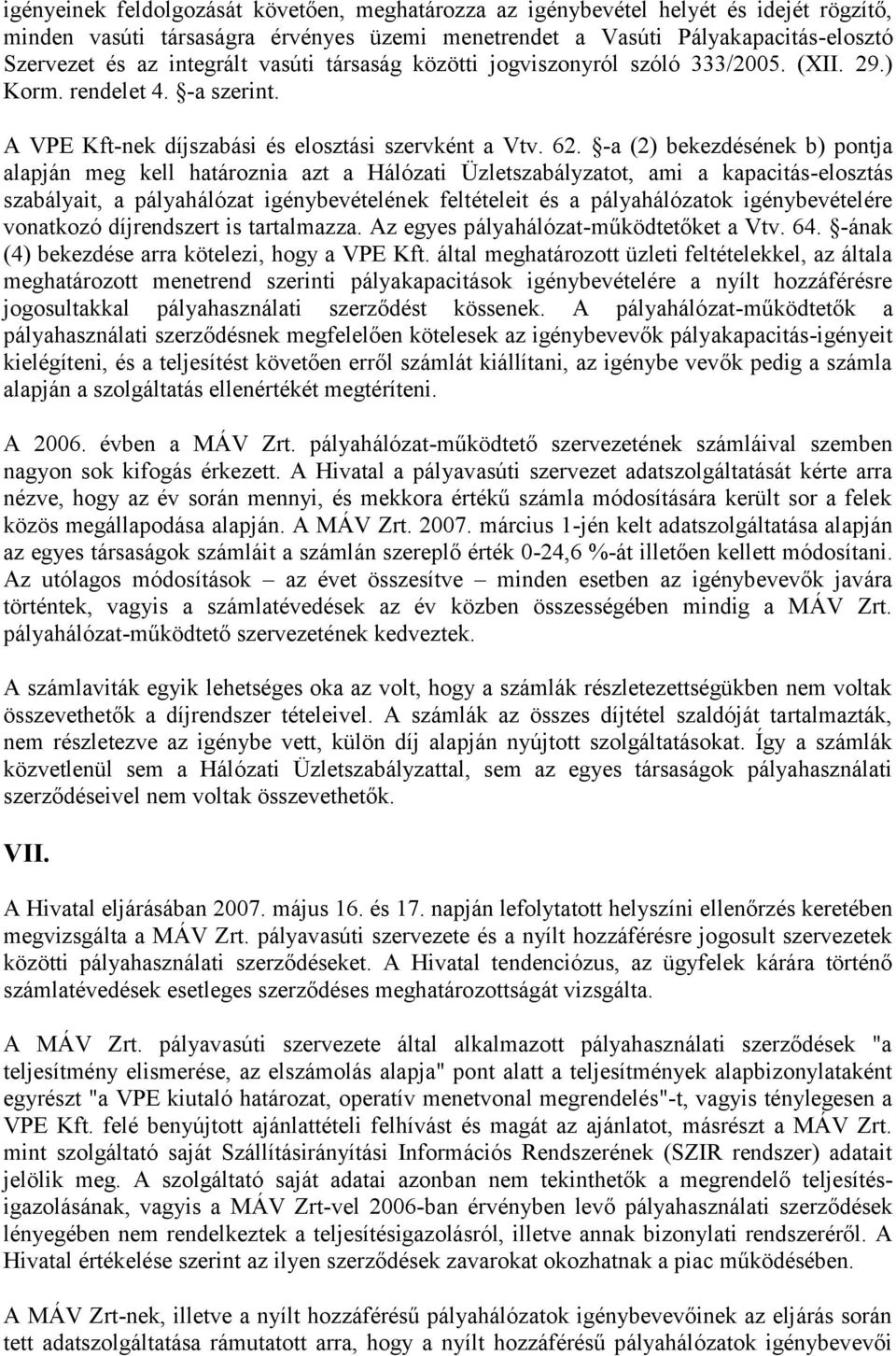 -a (2) bekezdésének b) pontja alapján meg kell határoznia azt a Hálózati Üzletszabályzatot, ami a kapacitás-elosztás szabályait, a pályahálózat igénybevételének feltételeit és a pályahálózatok