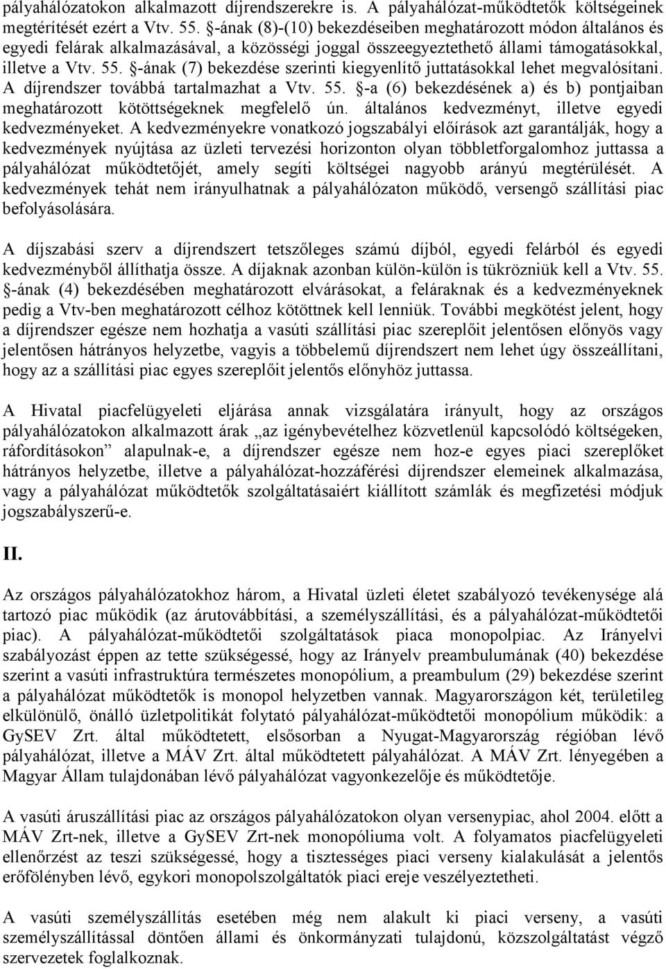 -ának (7) bekezdése szerinti kiegyenlítő juttatásokkal lehet megvalósítani. A díjrendszer továbbá tartalmazhat a Vtv. 55.