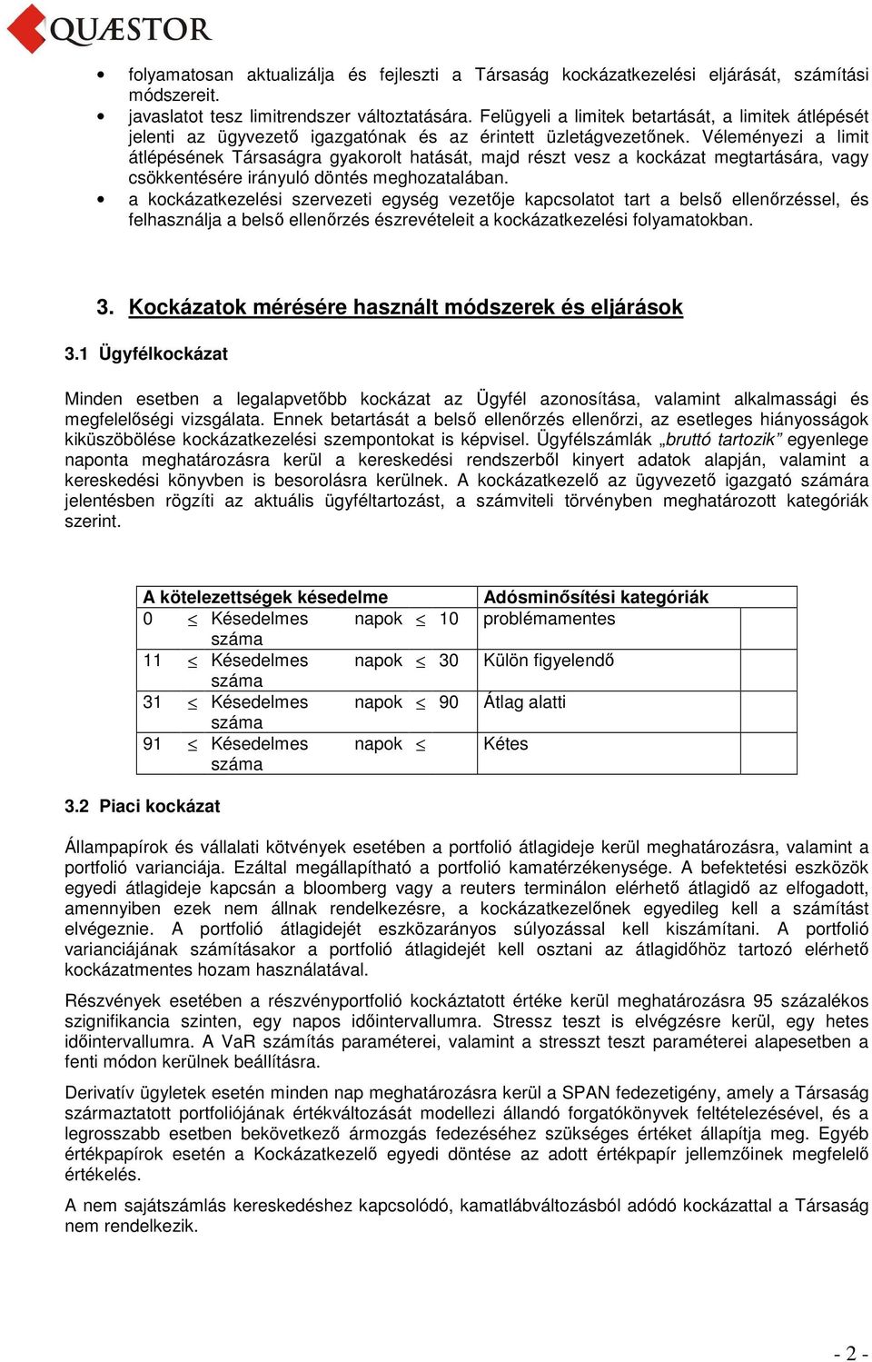 Véleményezi a limit átlépésének Társaságra gyakorolt hatását, majd részt vesz a kockázat megtartására, vagy csökkentésére irányuló döntés meghozatalában.