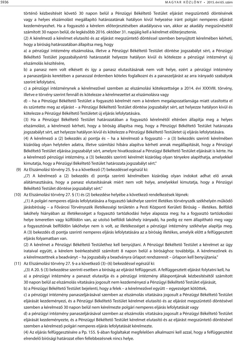 polgári nemperes eljárást kezdeményezhet. Ha a fogyasztó a kérelem előterjesztésében akadályozva van, akkor az akadály megszűnésétől számított 30 napon belül, de legkésőbb 2016. október 31.