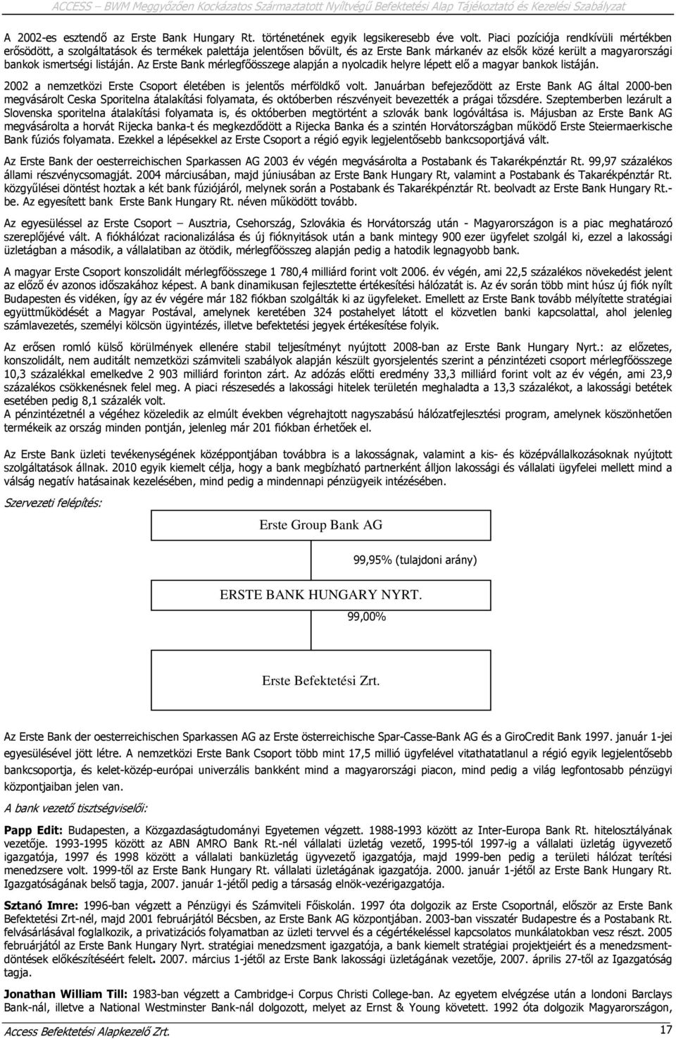 Az Erste Bank mérlegfőösszege alapján a nyolcadik helyre lépett elő a magyar bankok listáján. 2002 a nemzetközi Erste Csoport életében is jelentős mérföldkő volt.