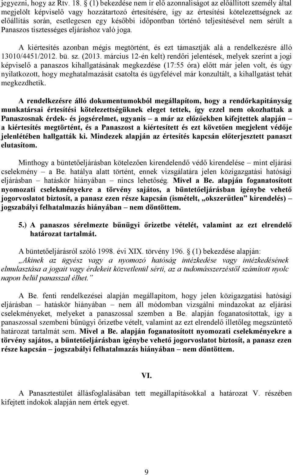 időpontban történő teljesítésével nem sérült a Panaszos tisztességes eljáráshoz való joga. A kiértesítés azonban mégis megtörtént, és ezt támasztják alá a rendelkezésre álló 13010/4451/2012. bü. sz.