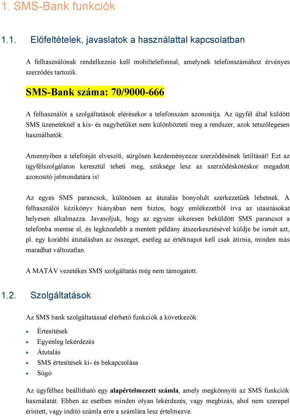 Az ügyfél által küldött SMS üzeneteknél a kis- és nagybetűket nem különbözteti meg a rendszer, azk tetszőlegesen használhatók.