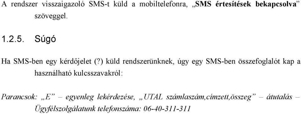 ) küld rendszerünknek, úgy egy SMS-ben összefglalót kap a használható