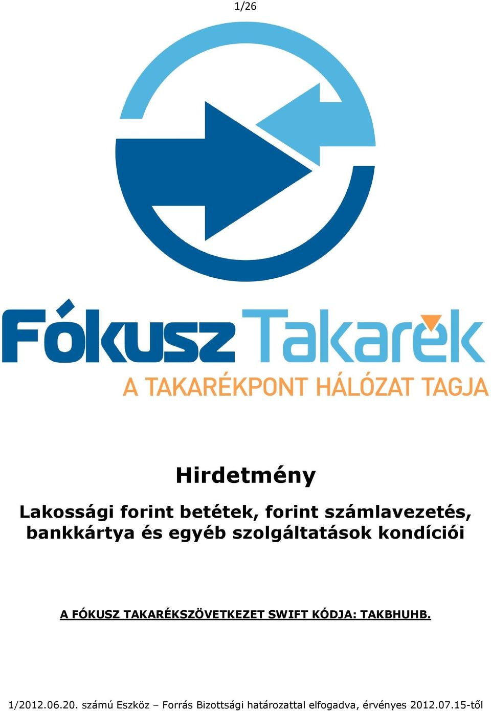 FÓKUSZ TAKARÉKSZÖVETKEZET SWIFT KÓDJA: TAKBHUHB. 1/201