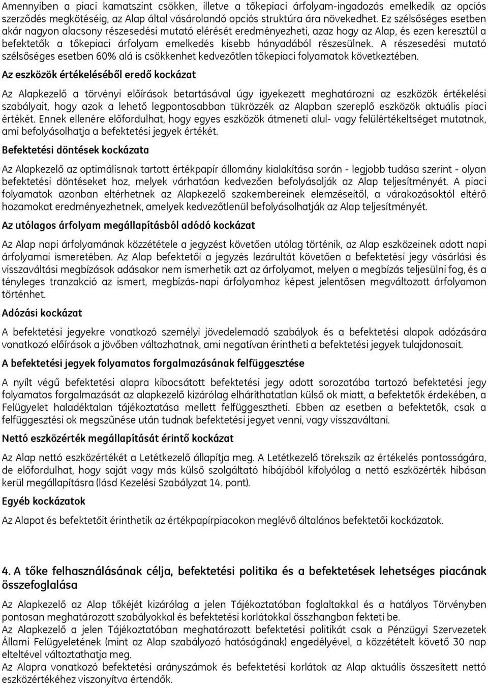 A részesedési mutató szélsőséges esetben 60% alá is csökkenhet kedvezőtlen tőkepiaci folyamatok következtében.