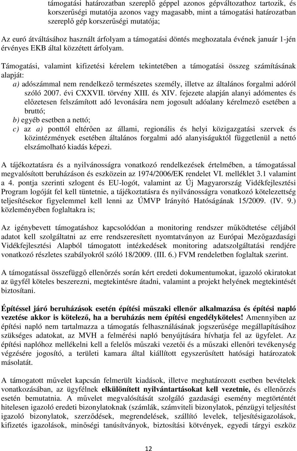 Támogatási, valamint kifizetési kérelem tekintetében a támogatási összeg számításának alapját: a) adószámmal nem rendelkező természetes személy, illetve az általános forgalmi adóról szóló 2007.