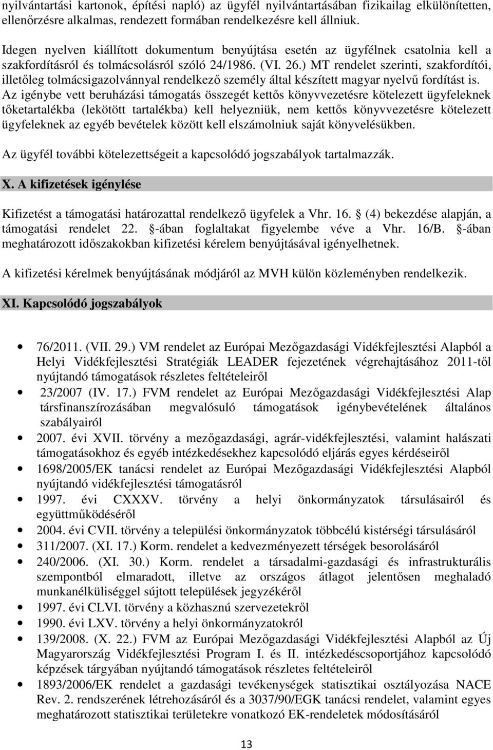 ) MT rendelet szerinti, szakfordítói, illetőleg tolmácsigazolvánnyal rendelkező személy által készített magyar nyelvű fordítást is.