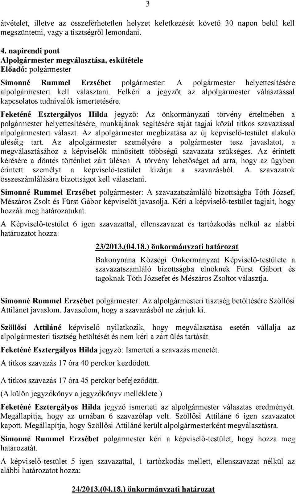 Felkéri a jegyzőt az alpolgármester választással kapcsolatos tudnivalók ismertetésére.