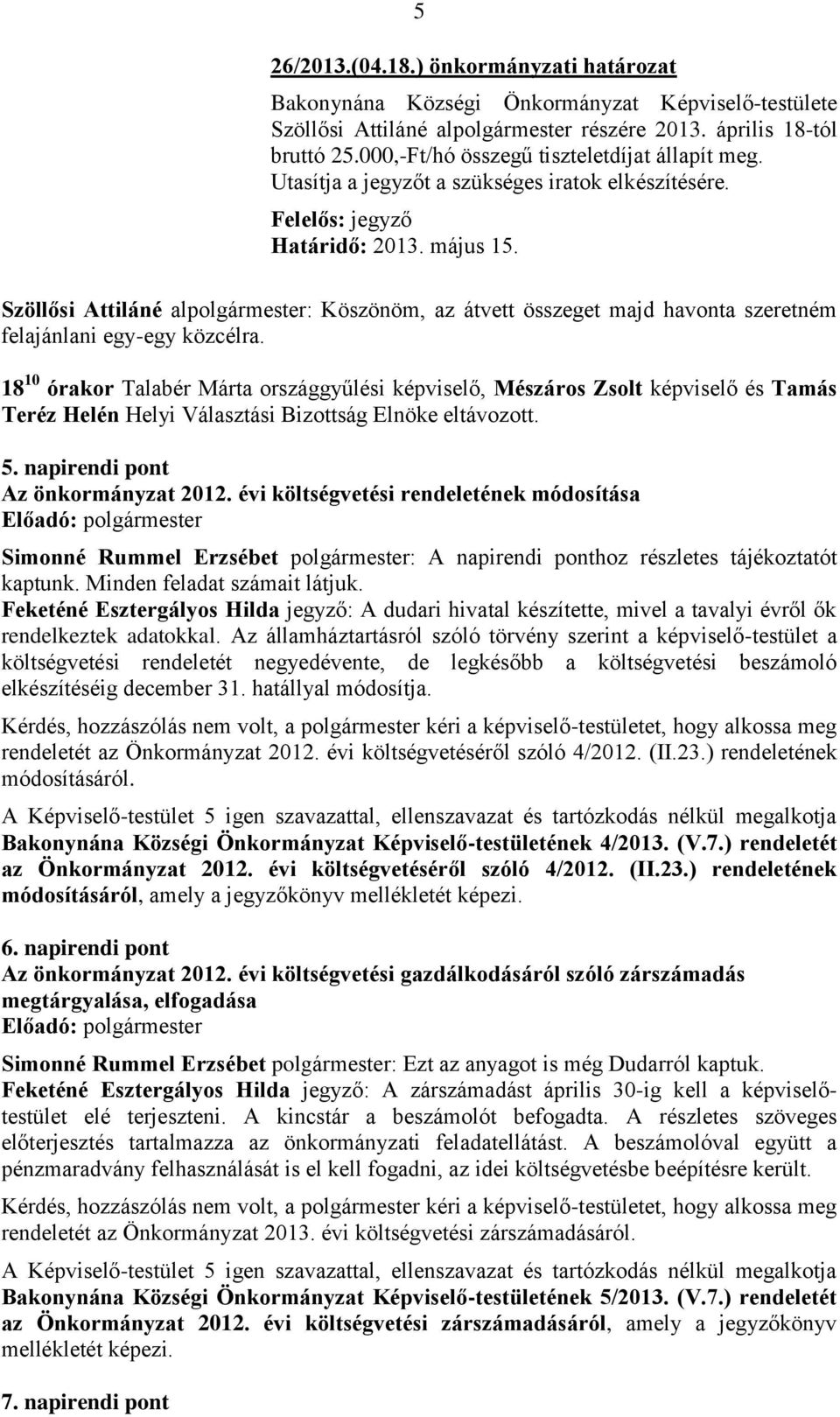 Szöllősi Attiláné alpolgármester: Köszönöm, az átvett összeget majd havonta szeretném felajánlani egy-egy közcélra.