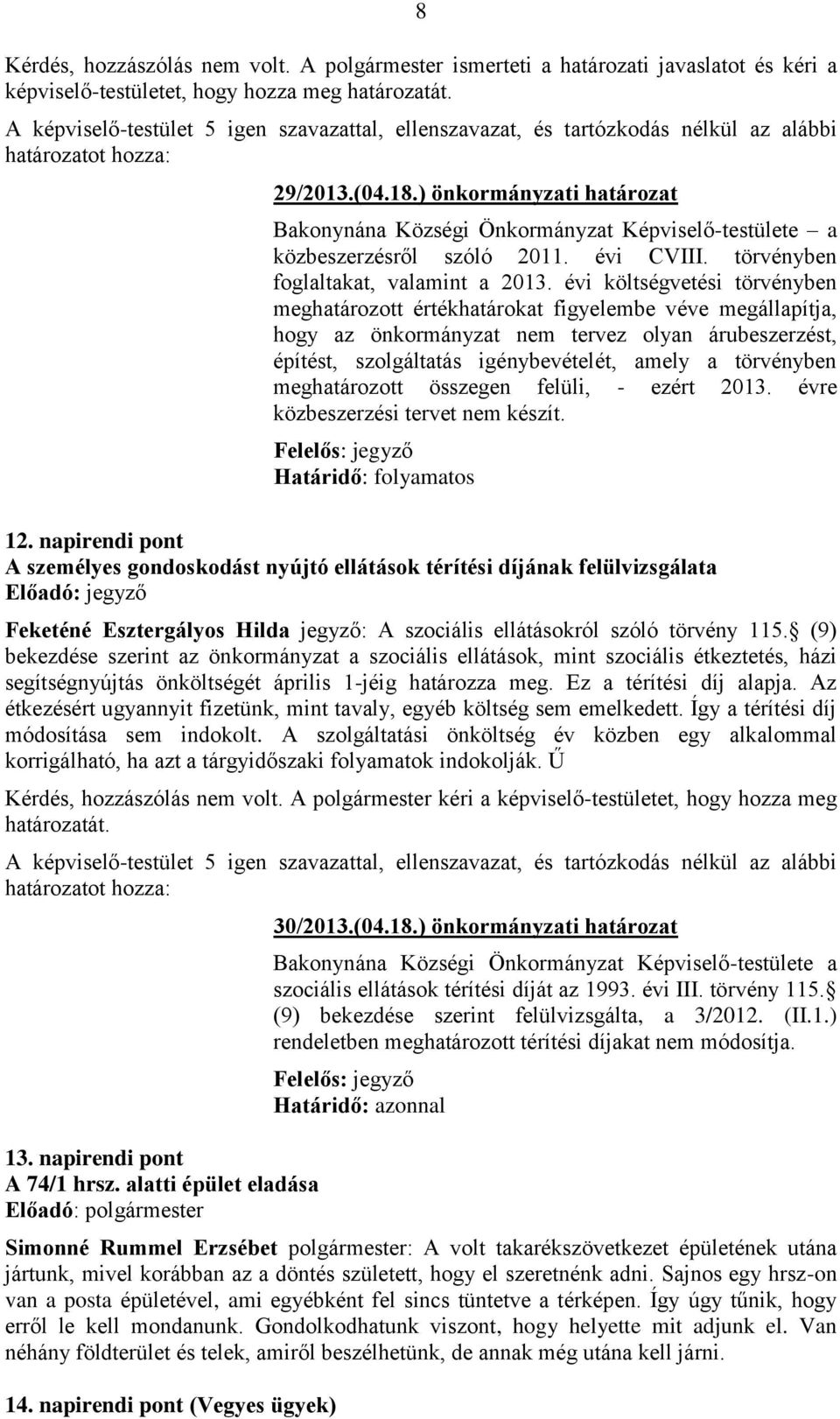 ) önkormányzati határozat Bakonynána Községi Önkormányzat Képviselő-testülete a közbeszerzésről szóló 2011. évi CVIII. törvényben foglaltakat, valamint a 2013.