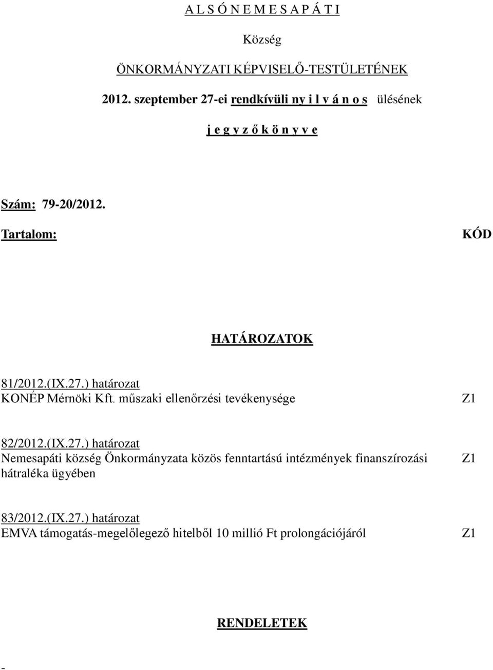 Tartalom: KÓD HATÁROZATOK 81/2012.(IX.27.