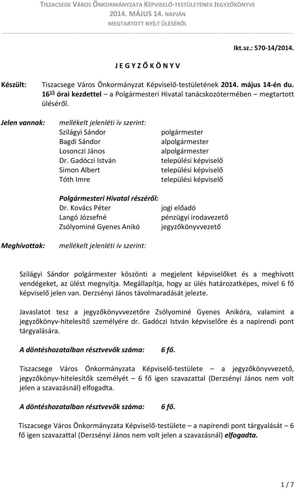 Gadóczi István Simon Albert Tóth Imre Polgármesteri Hivatal részéről: Dr.
