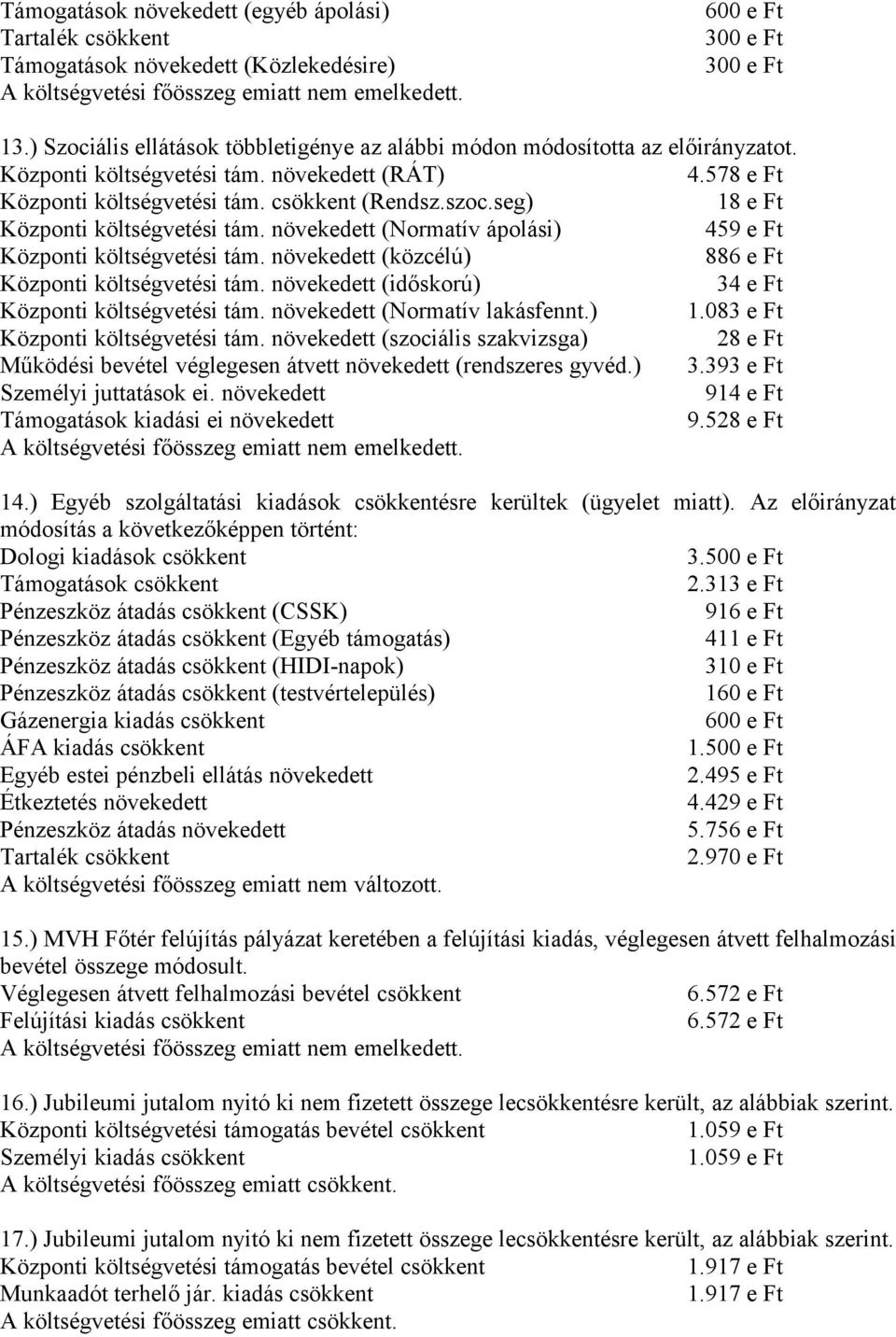 növekedett (Normatív ápolási) 459 e Ft Központi költségvetési tám. növekedett (közcélú) 886 e Ft Központi költségvetési tám. növekedett (időskorú) 34 e Ft Központi költségvetési tám.