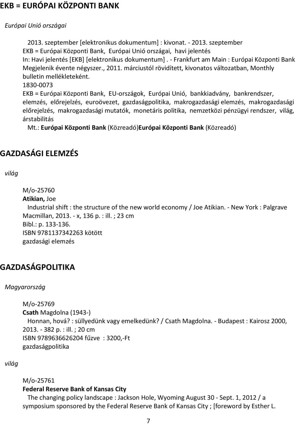 , 2011. márciustól rövidített, kivonatos változatban, Monthly bulletin mellékleteként.