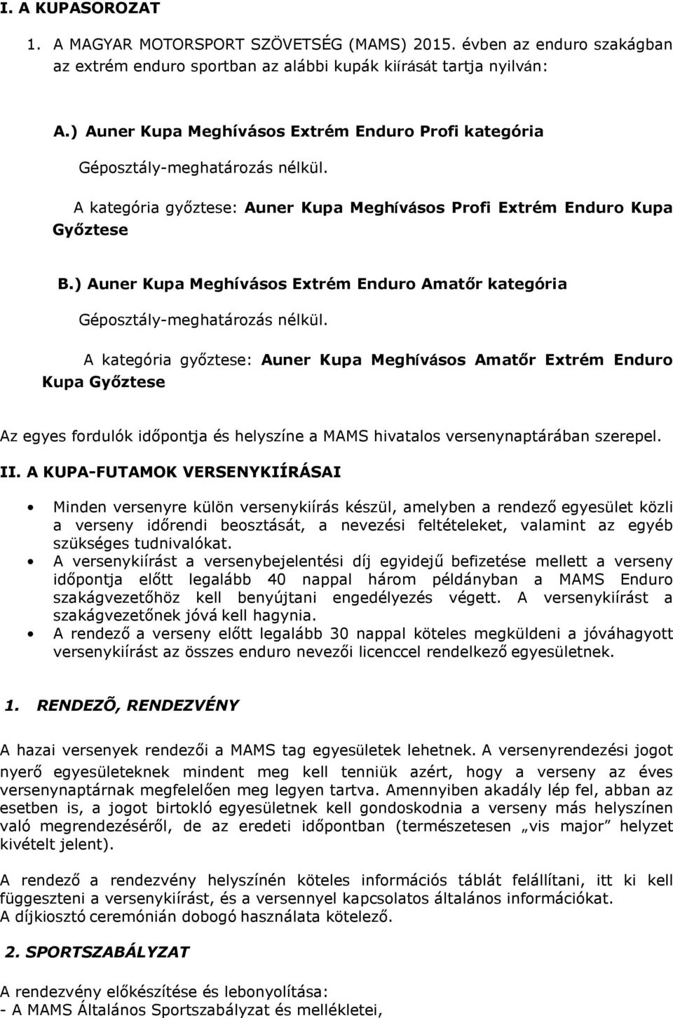 ) Auner Kupa Meghívásos Extrém Enduro Amatőr kategória Géposztály-meghatározás nélkül.
