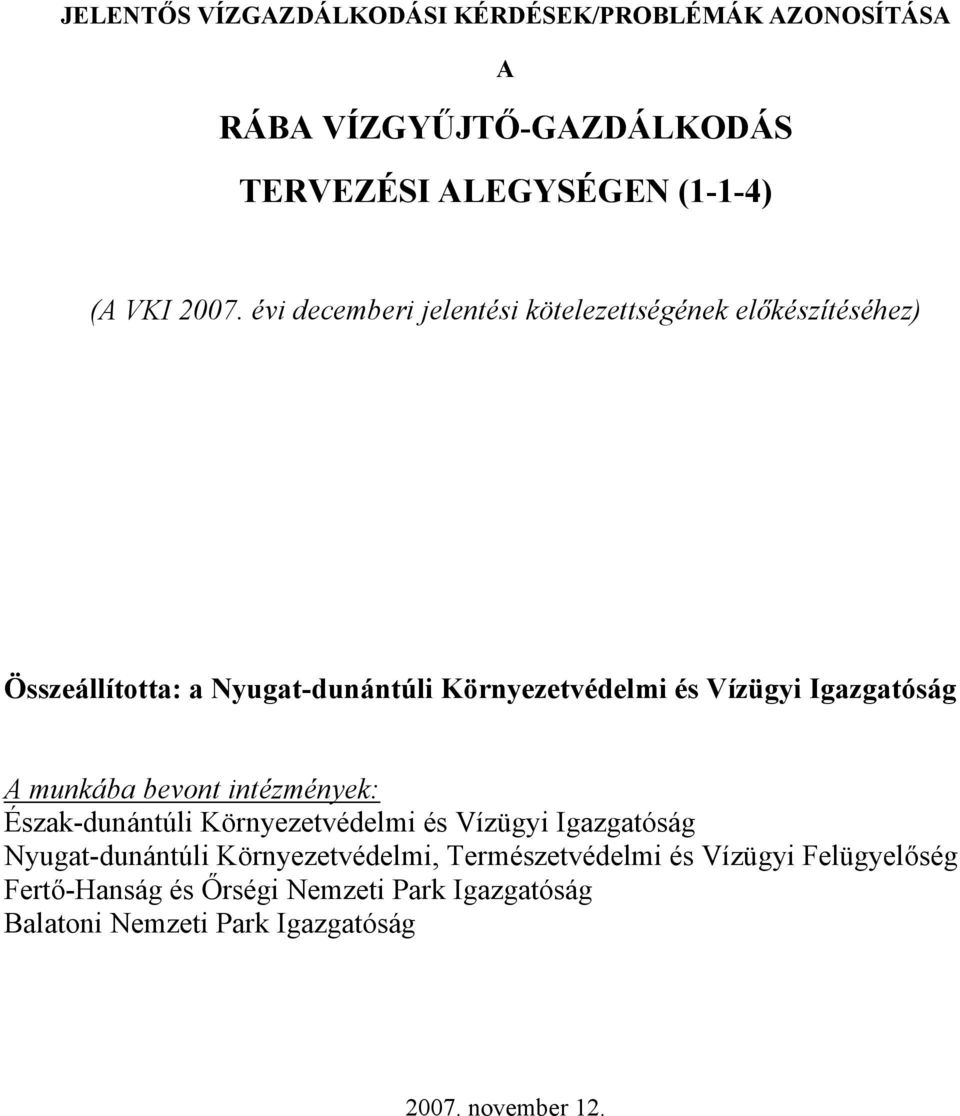 Igazgatóság A munkába bevont intézmények: Észak-dunántúli Környezetvédelmi és Vízügyi Igazgatóság Nyugat-dunántúli