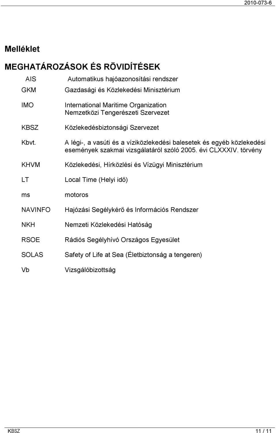 víziközlekedési balesetek és egyéb közlekedési események szakmai vizsgálatáról szóló 2005. évi CLXXXIV.